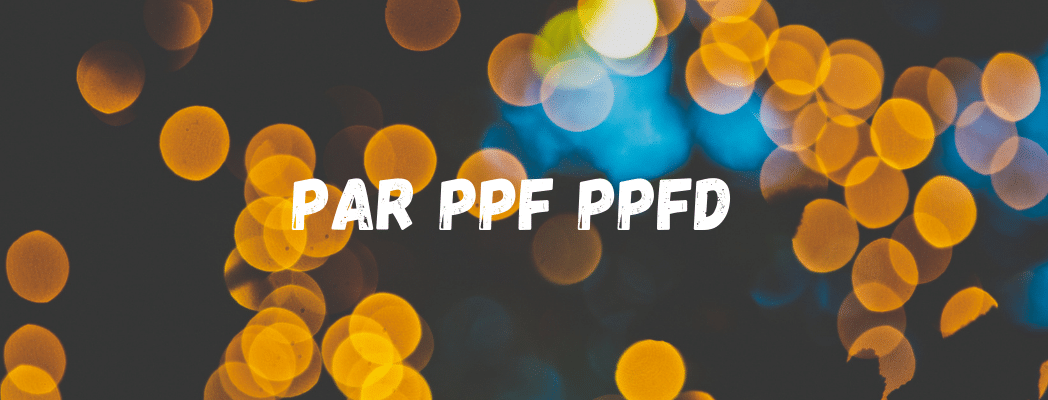 PAR PPF PPFD – Understanding Grow Light Metrics